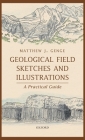 Geological Field Sketches and Illustrations: A Practical Guide By Matthew J. Genge Cover Image