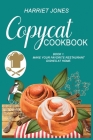 Copycat Cookbook: Learn The Secret Techniques and Make your Favorite Restaurant Dishes at Home. Book 1. Cover Image