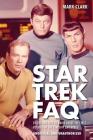 Star Trek FAQ (Unofficial and Unauthorized): Everything Left to Know about the First Voyages of the Starship Enterprise By Mark Clark Cover Image