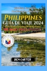 Philippines Guía de Viaje 2024: Explorando Lo Mejor de Filipinas de Bajo Presupuesto Cover Image