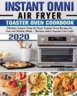 Instant Omni Air Fryer Toaster Oven Cookbook 2020: Effortless Instant Omni Air Fryer Toaster Oven Recipes for Fast and Healthy Meals - Recipes which A By Alicia Reed Cover Image