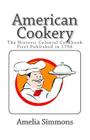 American Cookery: The Historic Colonial Cookbook First Published in 1796 By Amelia Simmons Cover Image
