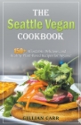The Seattle Vegan Cookbook By Gillian Carr Cover Image