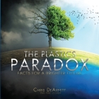 The Plastics Paradox: Facts for a Brighter Future By Chris Dearmitt Cover Image