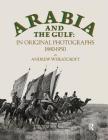 Arabia and the Gulf: In Original Photographs 1880-1950 By Andrew Wheatcroft Cover Image