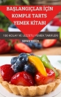 BaŞlangiçlar İçİn Komple Tarts Yemek Kİtabi By Sunay Tosun Cover Image