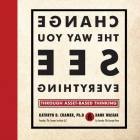 Change the Way You See Everything: Through Asset-Based Thinking By Kathryn D. Cramer, Hank Wasiak Cover Image