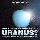 What Do We Know about Uranus? Astronomy for Beginners Children's Astronomy & Space Books Cover Image