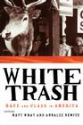 White Trash: Race and Class in America By Annalee Newitz (Editor), Matt Wray (Editor) Cover Image