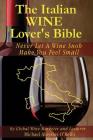 The Italian Wine Lover's Bible: Never Let a Wine Snob Make You Feel Small Cover Image