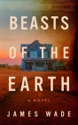 Beasts of the Earth By James Wade Cover Image