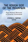 The Rough Side of the Mountain: Black Women's Ministries in Unitarian Universalism By Qiyamah A. Rahman (Editor) Cover Image