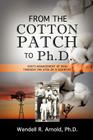 From the Cotton Patch to PH.D. By Wendell R. Arnold Cover Image