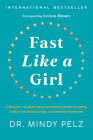 Fast Like a Girl: A Woman's Guide to Using the Healing Power of Fasting to Burn Fat, Boost Energy, and Balance Hormones By Dr. Mindy Pelz Cover Image