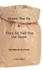 Shake 'em Up & They All Fall Out the Same: The Little Book of Men By Arnitia Walker Cover Image