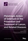 Pleiotropic Action of Selenium in the Prevention and Treatment of Cancer, and Related Diseases By Youcef M. Rustum (Guest Editor) Cover Image