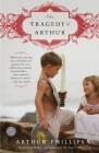 The Tragedy of Arthur: A Novel By Arthur Phillips Cover Image