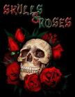Skulls & Roses: Adult Coloring Book Stress Relief Coloring Book: 30+ SKULLS and ROSES for Coloring Stress Relieving - Illustrated Draw By Coloring Books Cover Image