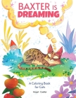 Baxter is Dreaming: A Coloring Book for Cats Cover Image