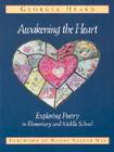 Awakening the Heart: Exploring Poetry in Elementary and Middle School By Georgia Heard Cover Image