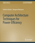 Computer Architecture Techniques for Power-Efficiency (Synthesis Lectures on Computer Architecture) Cover Image