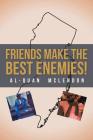 Friends Make the Best Enemies! By Al-Quan McLendon Cover Image