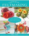 Carnival of Feltmaking: Easy Techniques and 26 Colorful Projects for You and Your Home By Gillian Harris Cover Image