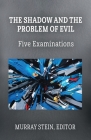 The Shadow and the Problem of Evil: Five Examinations By Murray Stein (Editor), Henry Abramovitch (Contribution by) Cover Image