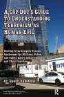 A Cop Doc's Guide to Understanding Terrorism as Human Evil: Healing from Complex Trauma Syndromes for Military, Police, and Public Safety Officers and (Death) By Daniel Rudofossi Cover Image