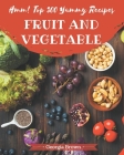 Hmm! Top 300 Yummy Fruit and Vegetable Recipes: Unlocking Appetizing Recipes in The Best Yummy Fruit and Vegetable Cookbook! By Georgia Brown Cover Image