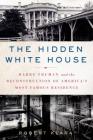 The Hidden White House: Harry Truman and the Reconstruction of America’s Most Famous Residence By Robert Klara Cover Image