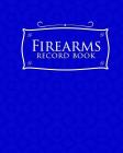 Firearms Record Book: Acquisition And Disposition Record Book, Personal Firearms Record Book, Firearms Inventory Book, Gun Ownership, Blue C Cover Image