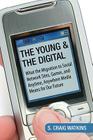 The Young and the Digital: What the Migration to Social Network Sites, Games, and Anytime, Anywhere Media Means for Our Future Cover Image