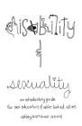 Disability & Sexuality: An Introductory Guide for Sex Educators & Able-Bodied Allies (Good Life) By Ashley Annis, Fae Rhe Cover Image