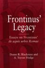 Frontinus' Legacy: Essays on Frontinus' de aquis urbis Romae By Deane R. Blackman (Editor), Alfred Trevor Hodge (Editor) Cover Image