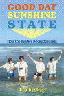 Good Day Sunshine State: How the Beatles Rocked Florida By Bob Kealing Cover Image