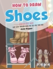 How to Draw Shoes Step-by-Step Guide: Best Shoe Drawing Book for You and Your Kids Cover Image