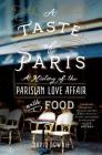 A Taste of Paris: A History of the Parisian Love Affair with Food By David Downie Cover Image
