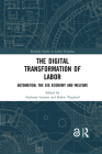 The Digital Transformation of Labor: Automation, the Gig Economy and Welfare (Routledge Studies in Labour Economics) By Anthony Larsson (Editor), Robin Teigland (Editor) Cover Image
