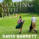 Golfing with Dad Lib/E: The Game's Greatest Players Reflect on Their Fathers and the Game They Love Cover Image