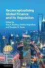 Reconceptualising Global Finance and Its Regulation By Ross P. Buckley (Editor), Emilios Avgouleas (Editor), Douglas W. Arner (Editor) Cover Image