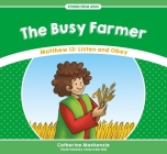 The Busy Farmer: Matthew 13: Listen and Obey (Stories from Jesus) By Catherine MacKenzie Cover Image