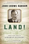 Land!: The Case for an Agrarian Economy By John Crowe Ransom, Jason Peters (Editor) Cover Image
