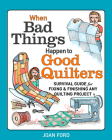 When Bad Things Happen to Good Quilters: Survival Guide for Fixing & Finishing Any Quilting Project By Joan Ford Cover Image