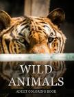 Adult Coloring Book: Wild Animals Coloring Book, 50 Large, Stress Relieving, Relaxing Wild Animal Coloring Book for Adults, Grown Ups, Men By Coloring Books Cover Image