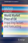 World Market Price of Oil: Impacting Factors and Forecasting (Springerbriefs in Economics) Cover Image