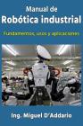 Manual de robótica industrial: Fundamentos, usos y aplicaciones Cover Image