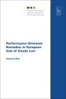 Performance-Oriented Remedies in European Sale of Goods Law (Studies of the Oxford Institute of European and Comparative Law #10) Cover Image