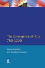 The Emergence of Russia 750-1200 (Longman History of Russia) By Simon Franklin, Jonathan Shepard Cover Image