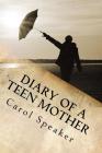 Diary of a Teen Mother: From Homelessness to Homeowner in Eighteen Months By Carol Ann Speaker Cover Image